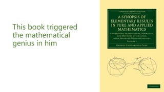 This book triggered
the mathematical
genius in him
 