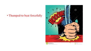 • Thumped-to beat forcefully
 