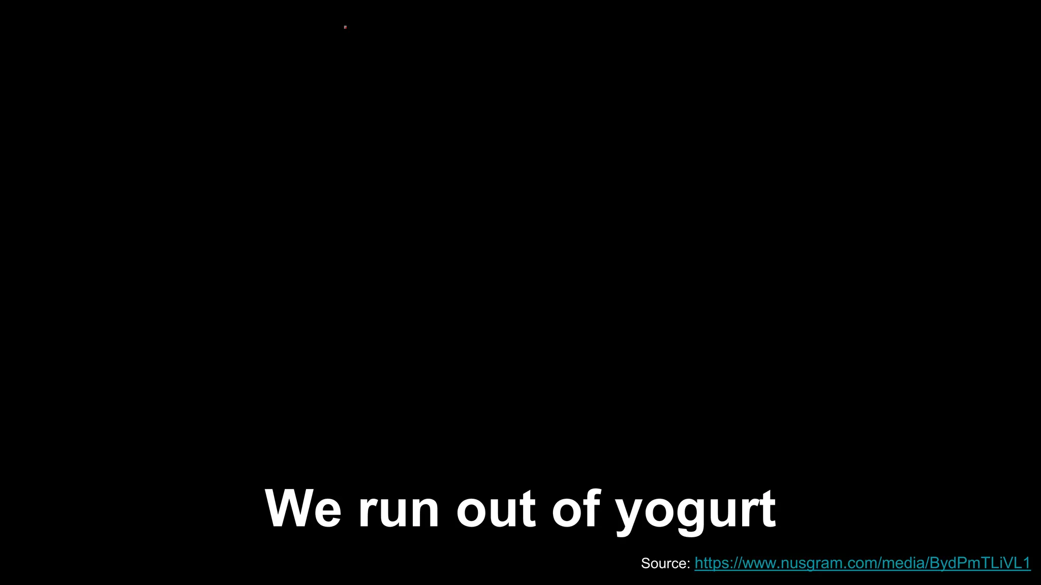We run out of yogurt
Source::https://www.nusgram.com/media/BydPmTLiVL1
 