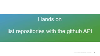 Hands on
list repositories with the github API
19
 