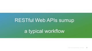 RESTful Web APIs sumup
a typical workflow
37
 