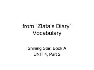 from “Zlata’s Diary”
    Vocabulary

  Shining Star, Book A
     UNIT 4, Part 2
 
