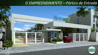O EMPREENDIMENTO – Pórtico de Entrada

 