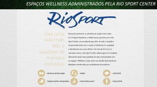 ESPAÇOS WELLNESS ADMINISTRADOS PELA RIO SPORT CENTER

 