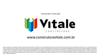 Incorporação e Construção:

www.construtoravitale.com.br
Todas as perspectivas, ilustrações e plantas contidas neste material foram concebidas como uma idealização artística de seus executores, de forma que ilustrem como pretendem que venha a ser o empreendimento em
seu todo. Deve ficar claro, contudo, que os materiais, móveis, adornos, equipamentos e utensílios, ora apresentados, são apenas a título meramente exemplificativo, sendo certo que, quando da execução e implantação
do empreendimento, a Construtora e Incorporadora Vitale seguirá exclusivamente os detalhes e especificações constantes no Memorial Descritivo. As unidades autônomas terão previsão para instalação de split na sala
e quartos, consulte condições de instalação. A administradora disponibilizará 01 VAN alugada para transporte, a qual percorrerá o trajeto pré-definido, podendo sofrer alterações durante ou após a construção do
empreendimento, de 13 KM pelos principais pontos de Campo Grande – RJ. Arquiteta responsável pelo projeto: Virgínia Lannes Emanuel – CREA/RJ: 1979105053. Engenheiro responsável pela obra: Carlos Eduardo Felix
Paiva – CREA/RJ: 2003103537.

 