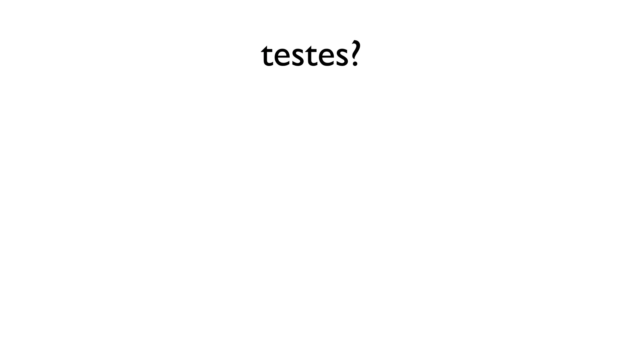 testes?
 