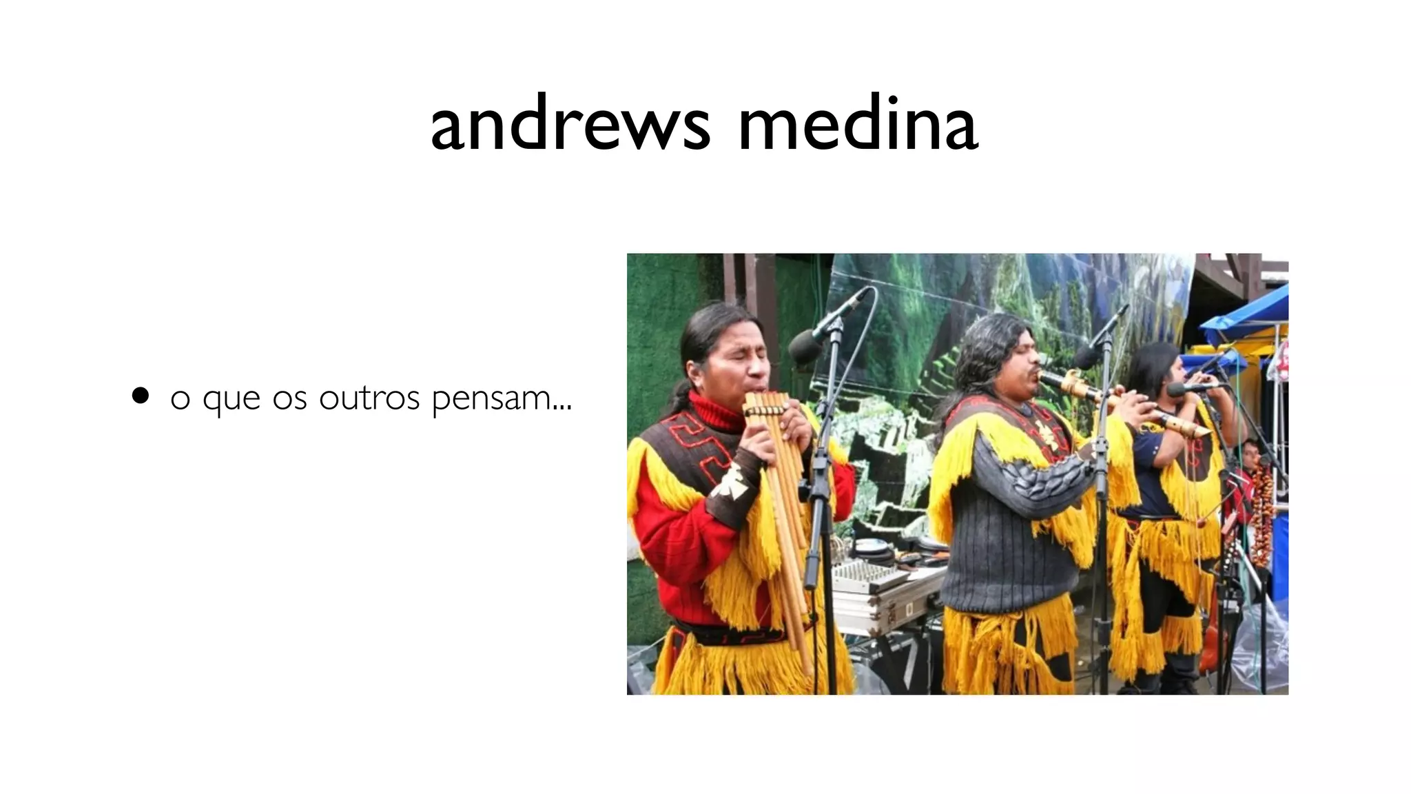 andrews medina


• o que os outros pensam...
 