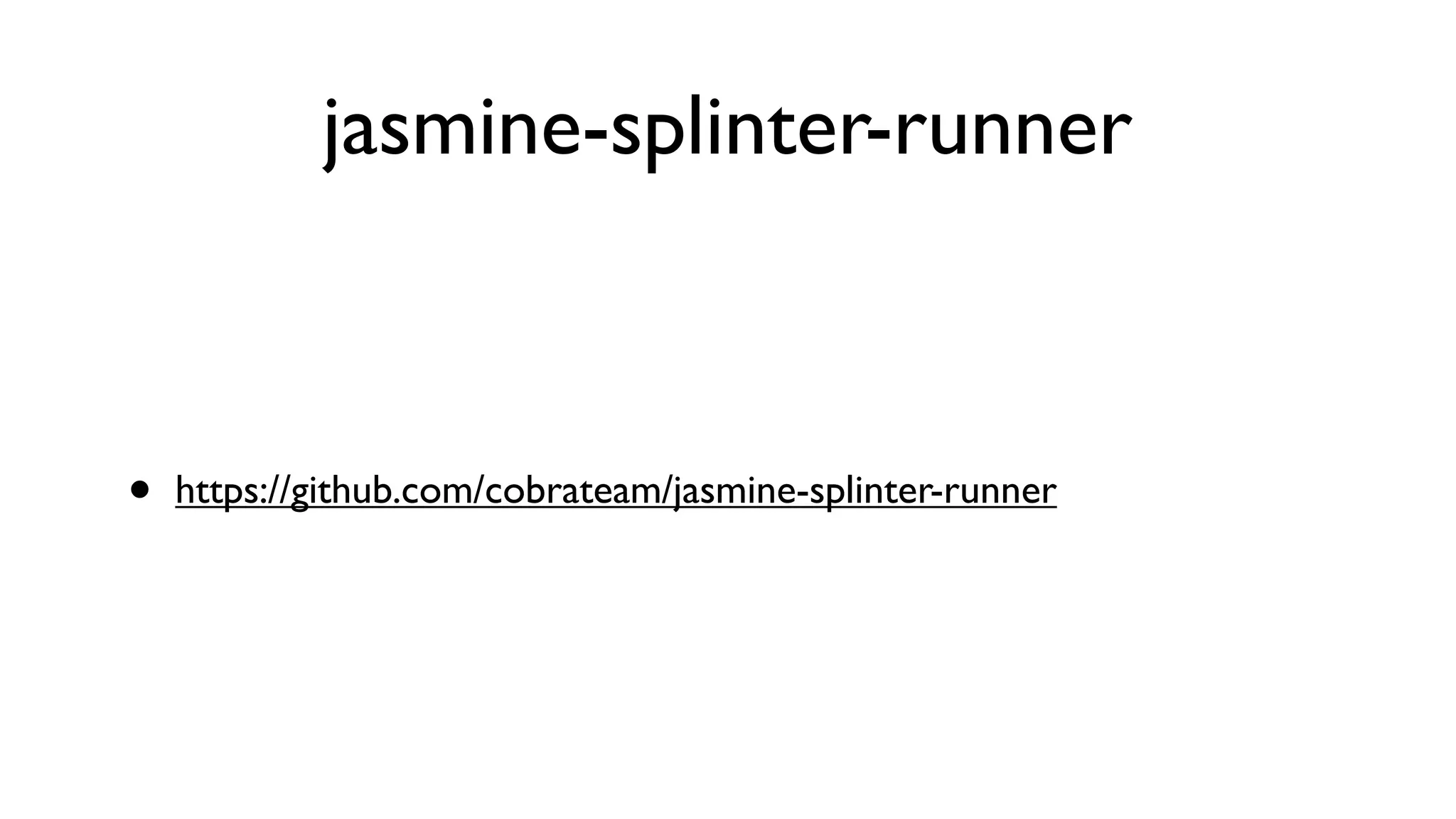 jasmine-splinter-runner



•   https://github.com/cobrateam/jasmine-splinter-runner
 