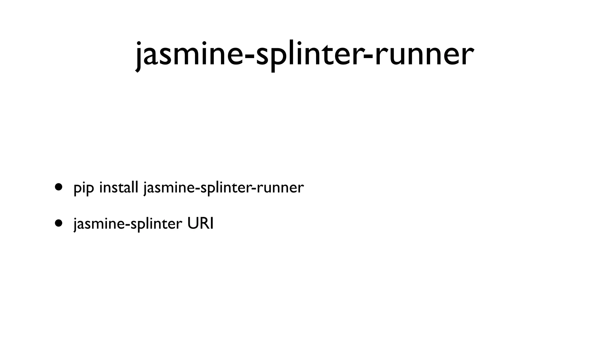 jasmine-splinter-runner


•   pip install jasmine-splinter-runner

•   jasmine-splinter URI
 