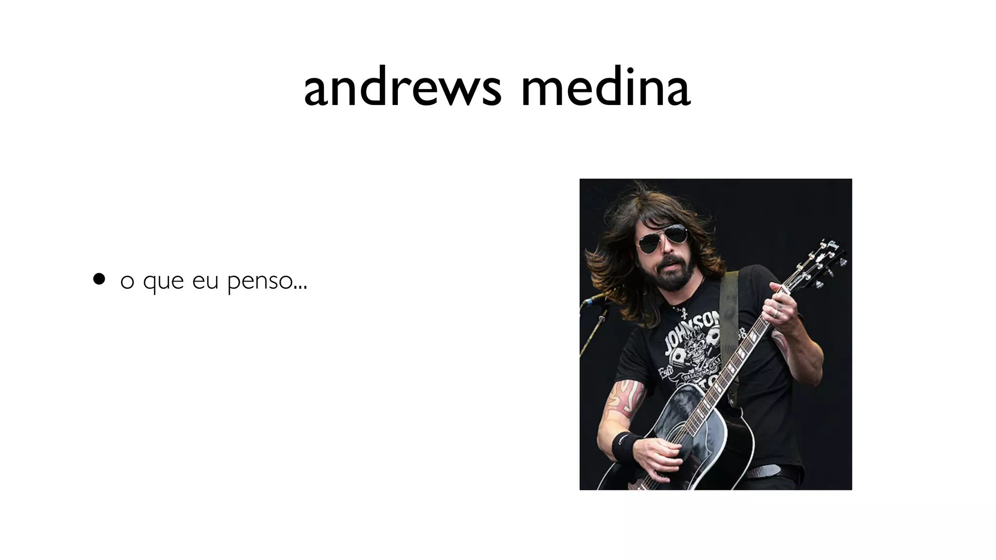 andrews medina


• o que eu penso...
 