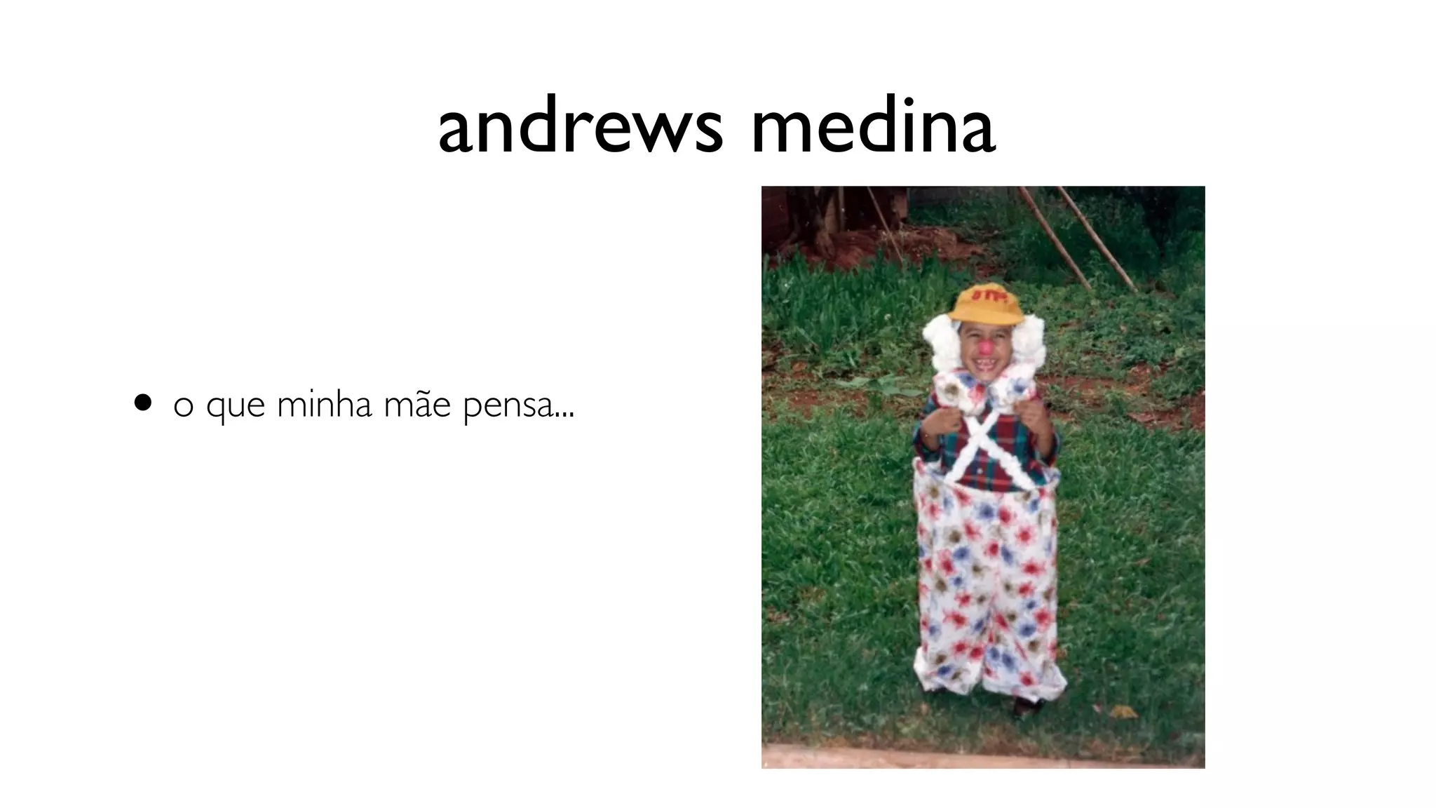 andrews medina


• o que minha mãe pensa...
 