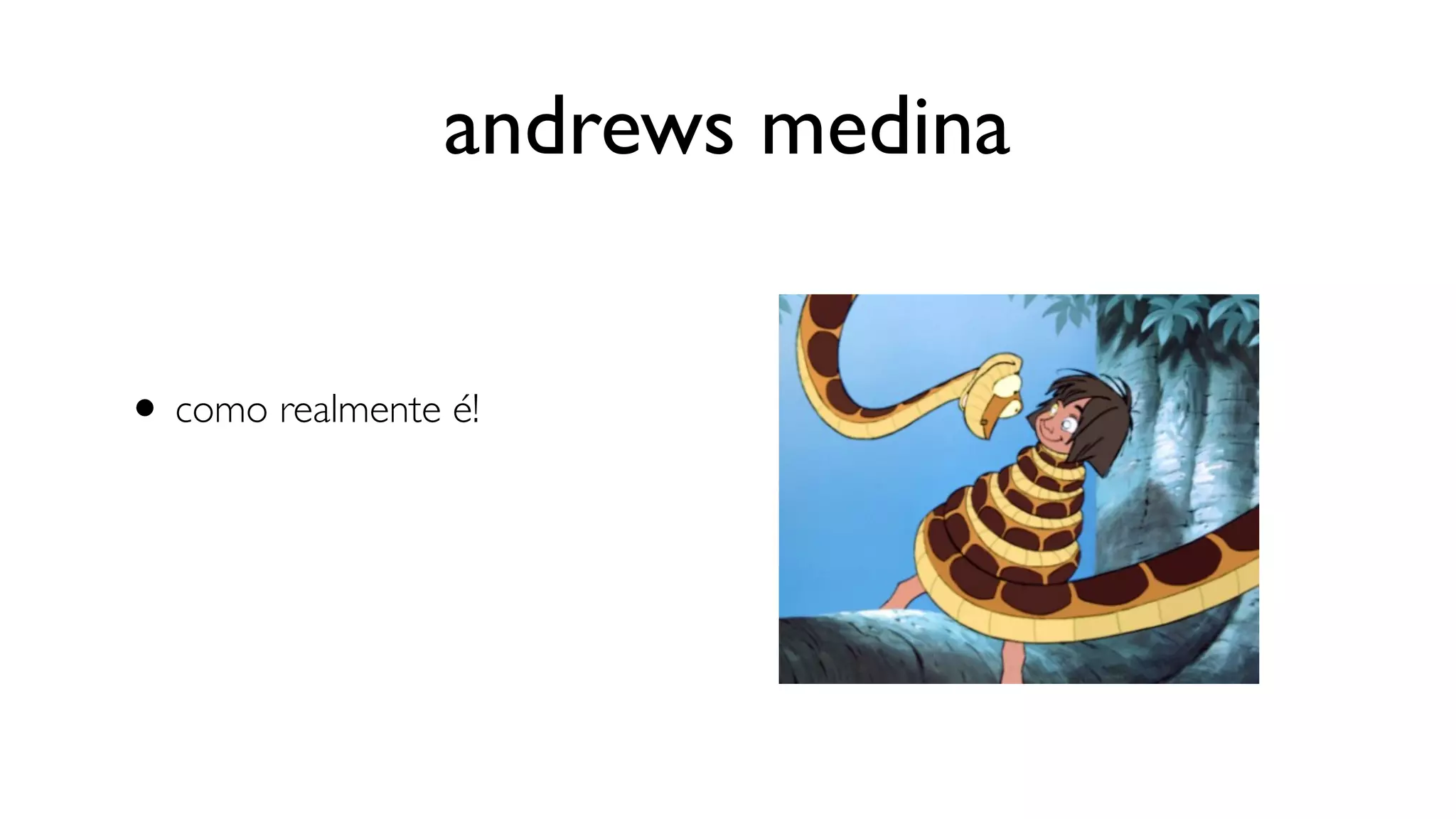 andrews medina


• como realmente é!
 
