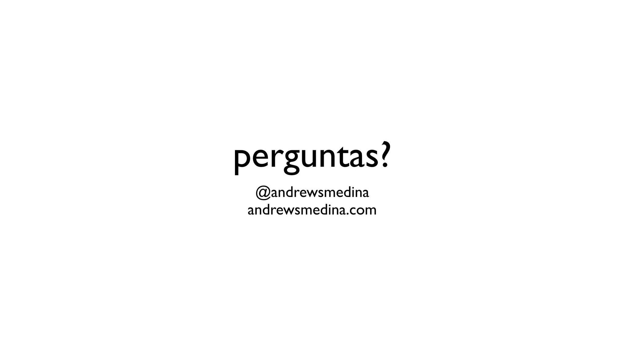 perguntas?
 @andrewsmedina
andrewsmedina.com
 