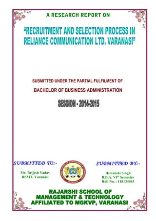 A RESEARCH REPORT ON
SUBMITTED UNDER THE PARTIAL FULFILMENT OF
BACHELOR OF BUSINESS ADMINISTRATION
SUBMITTED TO:-
Mr. Brijesh Yadav
RSMT, Varanasi
SUBMITTED BY:-
Himanshi Singh
B.B.A. VIth
Semester
Roll No. : 118134045
 