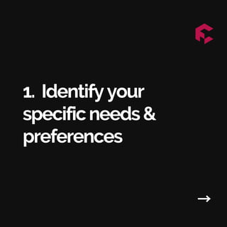 →
1. Identifyyour
specificneeds&
preferences
 
