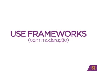 USEFRAMEWORKS
(commoderação)
 