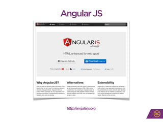 AngularJS
http://angularjs.org
 