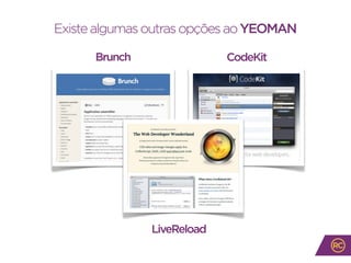 ExistealgumasoutrasopçõesaoYEOMAN
Brunch CodeKit
LiveReload
 