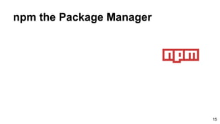 npm the Package Manager
15
 