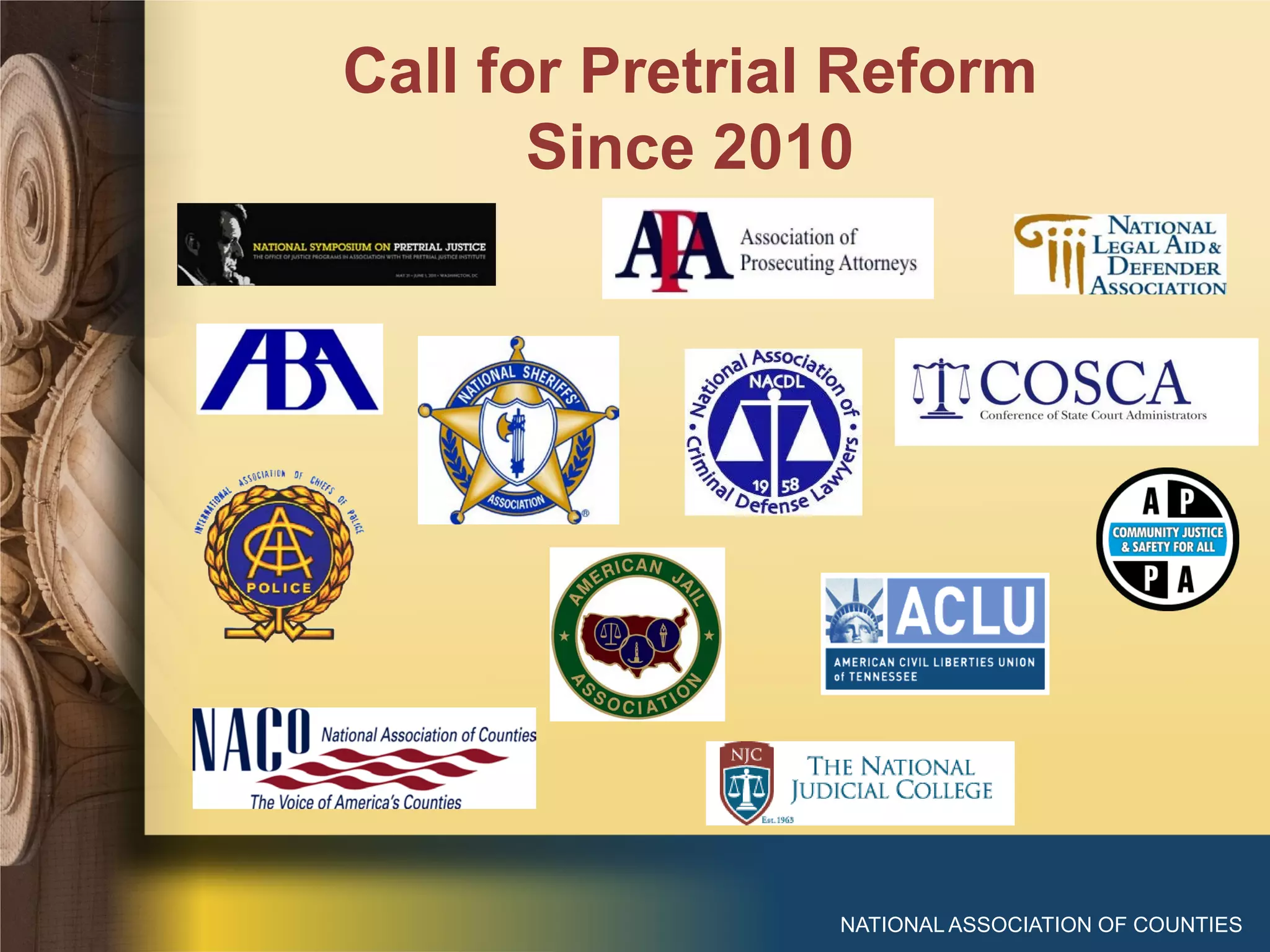 Call for Pretrial Reform
Since 2010
NATIONAL ASSOCIATION OF COUNTIES
 