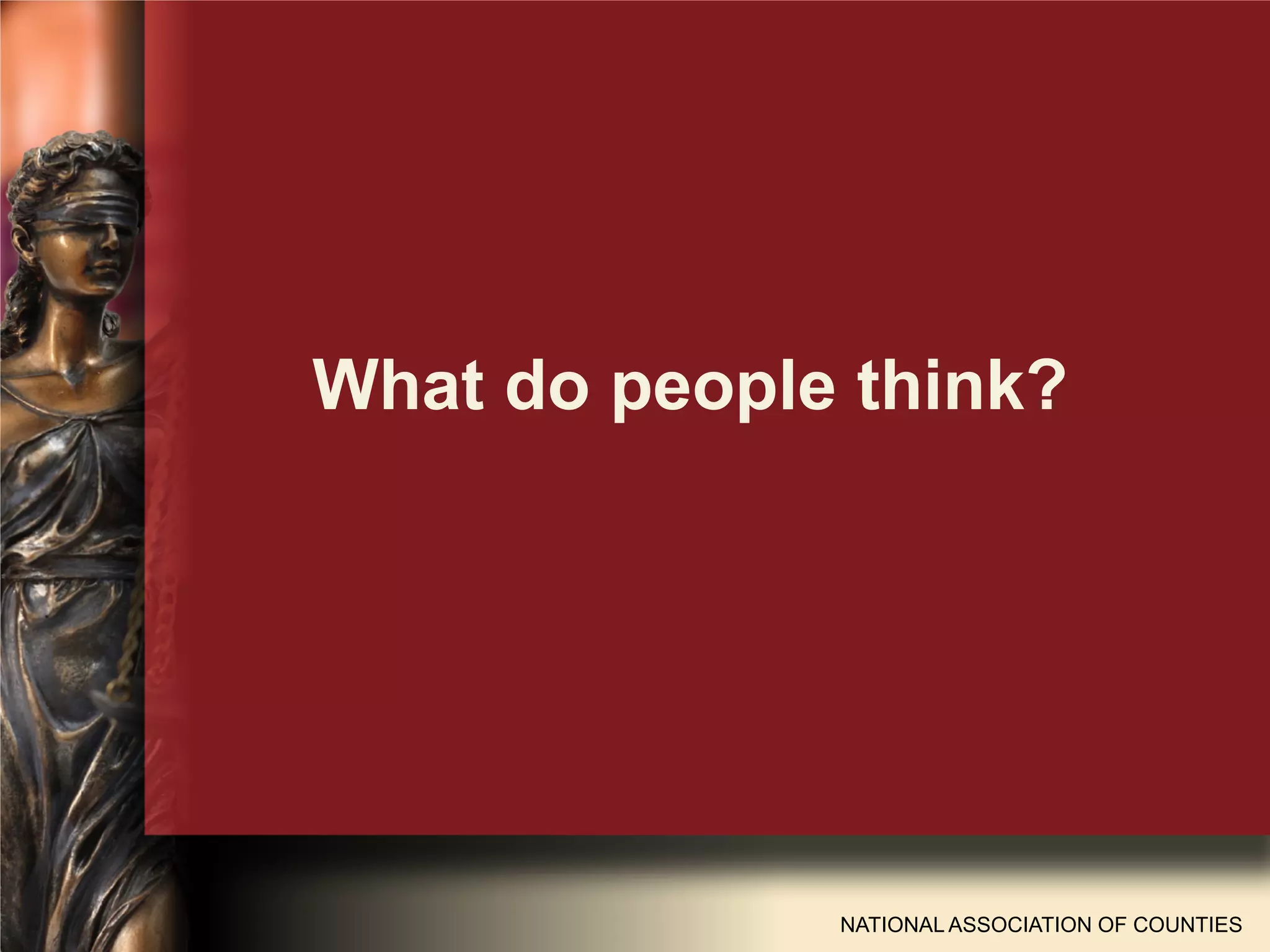 What do people think?
NATIONAL ASSOCIATION OF COUNTIES
 