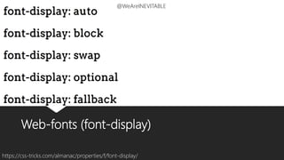 Web-fonts (font-display)
https://css-tricks.com/almanac/properties/f/font-display/
@WeAreINEVITABLE
 