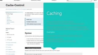 Caching
https://developer.mozilla.org/en-
US/docs/Web/HTTP/Headers/Cache-Control
https://devcenter.heroku.com/articles/increasing-
application-performance-with-http-cache-headers
Examples:
http://http-caching-demo.herokuapp.com/
http://http-caching-
demo.herokuapp.com/?cache=true
 