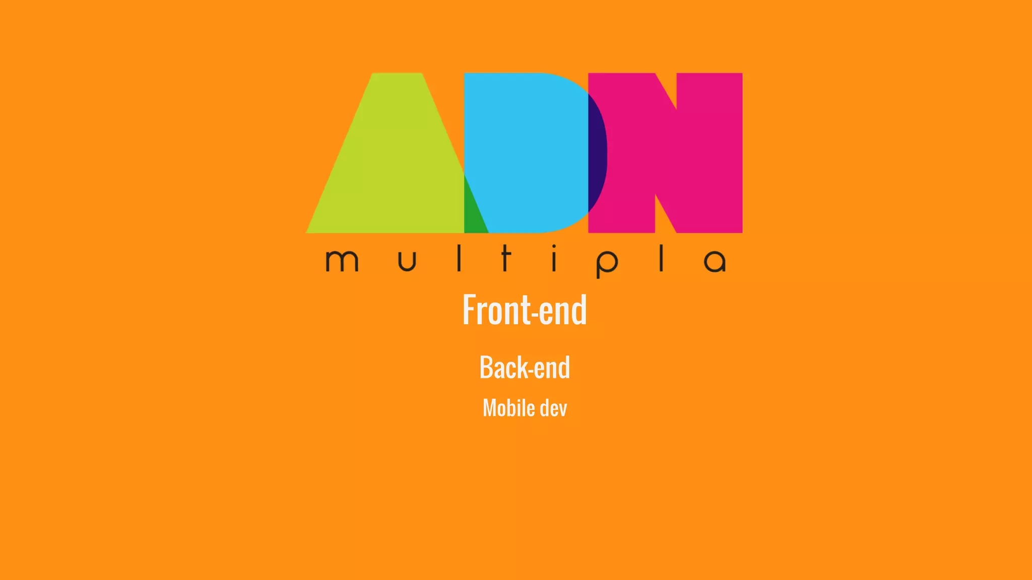 Front-end 
Back-end 
Mobile dev 
 