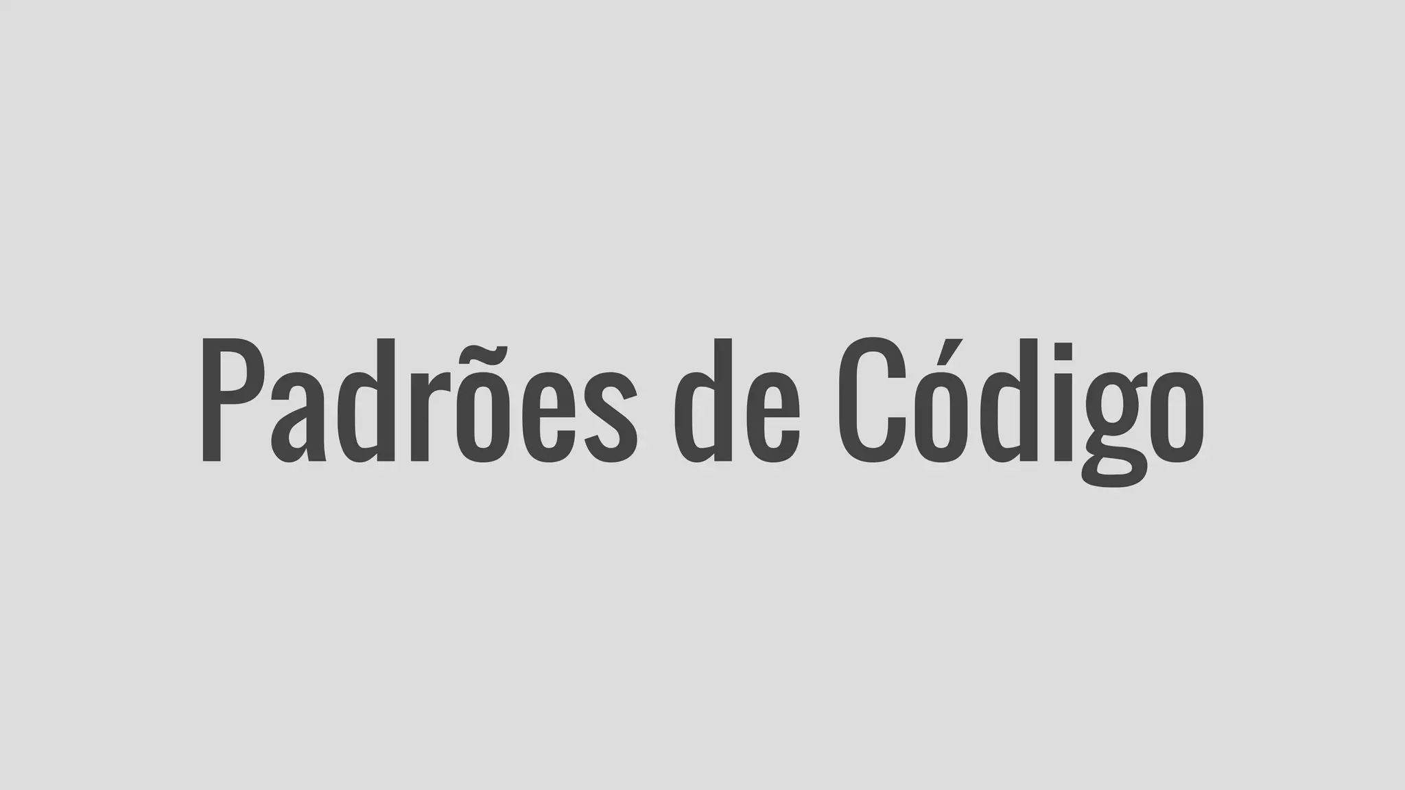 Padrões de Código 
 