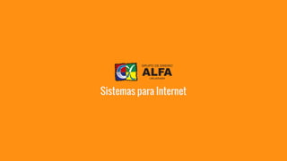 Sistemas para Internet 
 