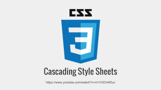 Cascading Style Sheets 
https://www.youtube.com/watch?v=m1iV2C44Duc 
 