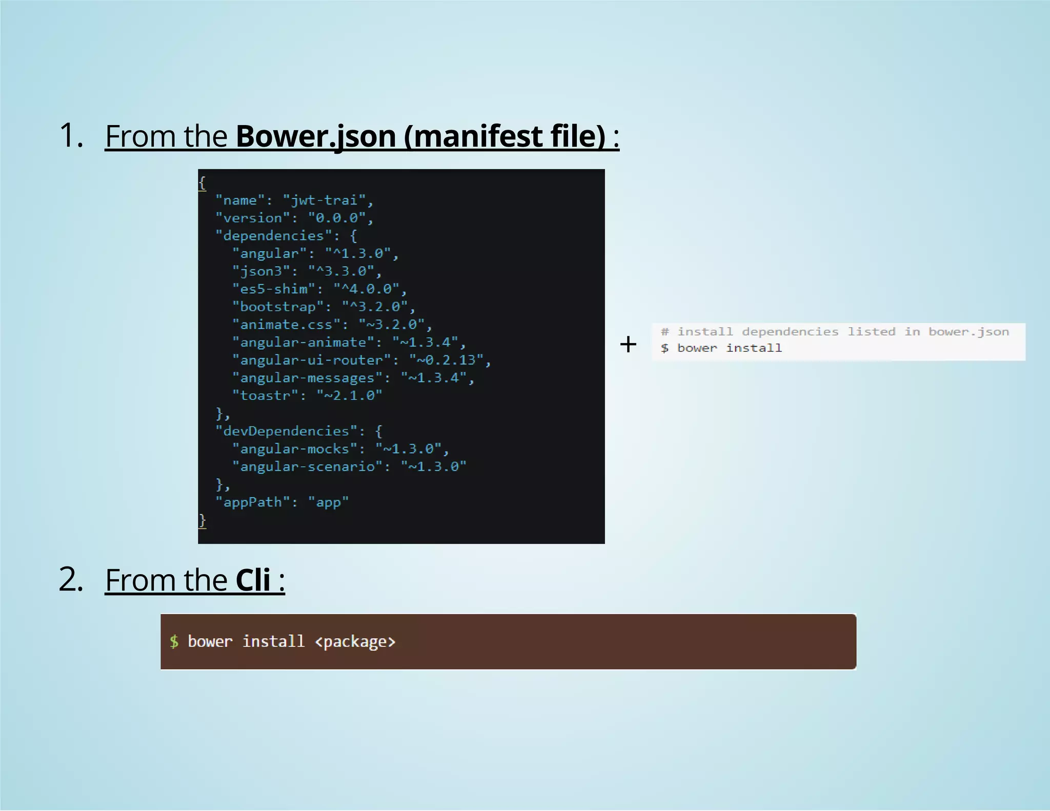 1. From the Bower.json (manifest file) : 
+ 
2. From the Cli : 
 