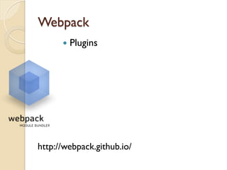 Webpack
http://webpack.github.io/
—  Plugins
 