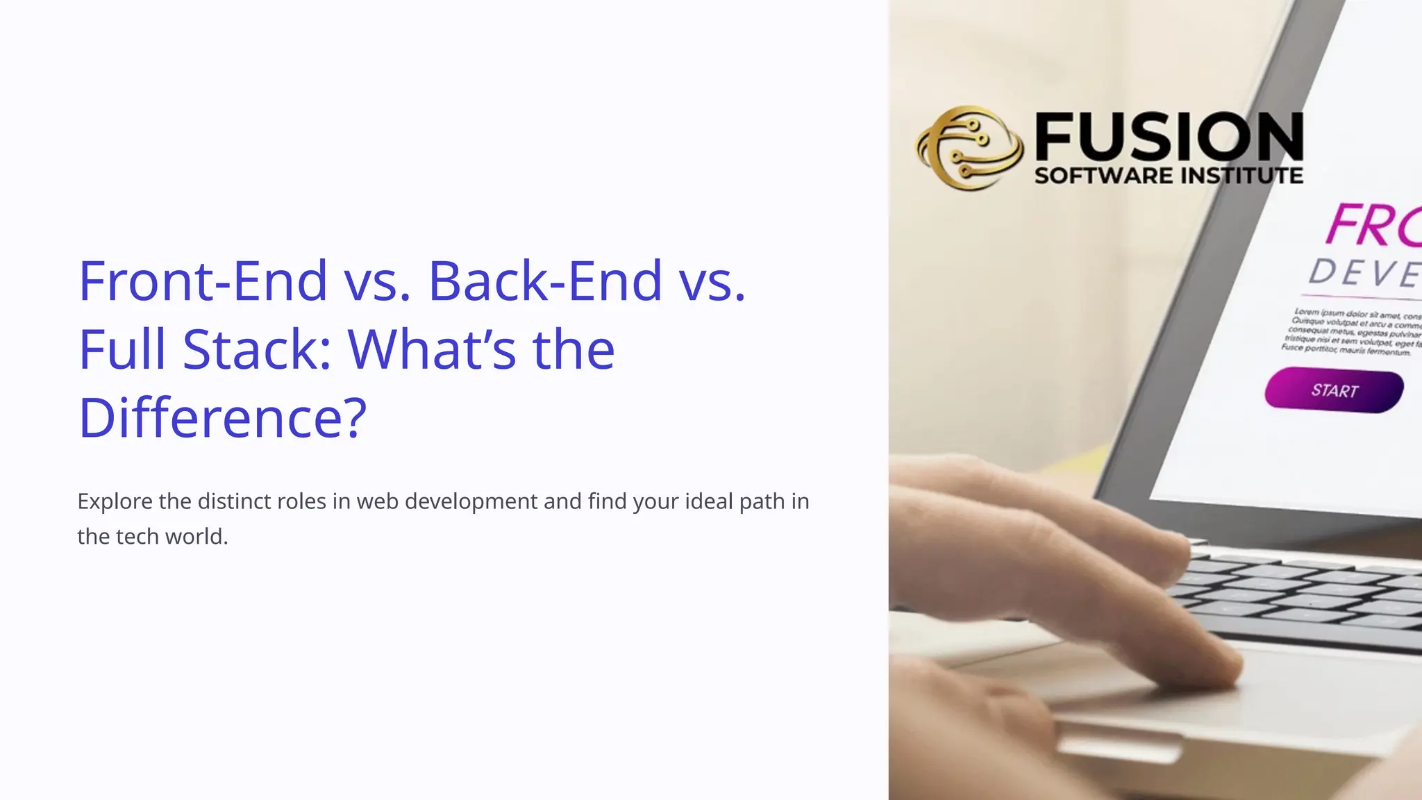 Front-End vs. Back-End vs.
Full Stack: What’s the
Difference?
Explore the distinct roles in web development and find your ideal path in
the tech world.
 