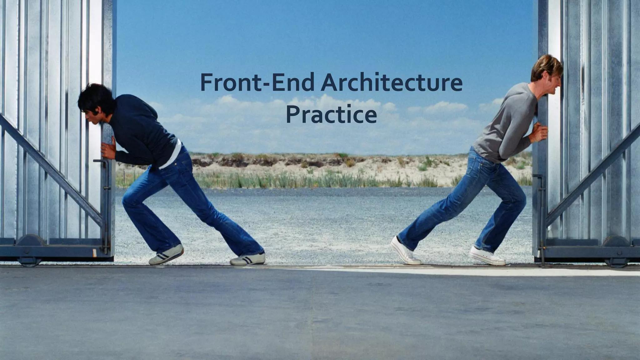 Front-End Architecture
Practice
 