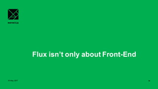 Flux isn’t only about Front-End
18 May 2017 54
 