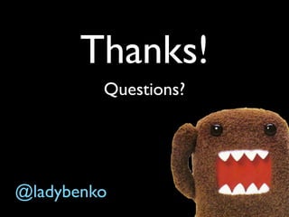 Thanks!
Questions?

@ladybenko

 