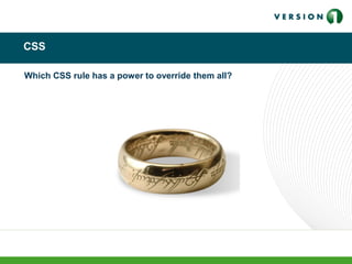 CSS
Which CSS rule has a power to override them all?
 