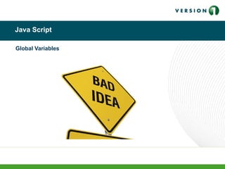 Java Script
Global Variables
 
