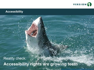 Image credit: Travelbag Ltd (https://www.flickr.com/photos/98585738@N07/10346101216
Accessibility
Reality check:
Accessibility rights are growing teeth
Image credit: Travelbag Ltd https://www.flickr.com/photos/98585738@N07/10346101216
 