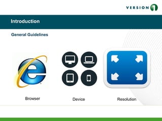 Introduction
General Guidelines
Browser Device Resolution
 