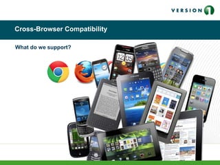 Cross-Browser Compatibility
What do we support?
 
