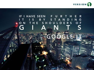 Image credit: Daniel Levy http://www.bedeliberate.com/use-giants-to-see-further/
-GOOGLE IT
 