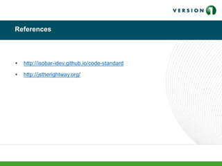 References
• http://isobar-idev.github.io/code-standard
• http://jstherightway.org/
 