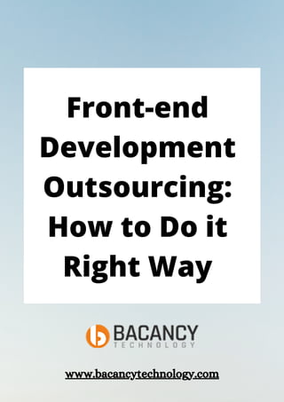 Front-end
Development
Outsourcing:
How to Do it
Right Way
www.bacancytechnology.com
 