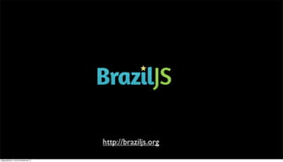 http://braziljs.org

segunda-feira, 12 de novembro de 12
 