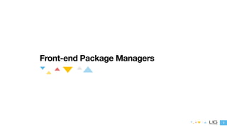 1 
Front-end Package Managers 
 