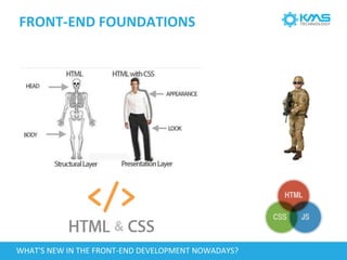 FRONT-END FOUNDATIONS
WHAT'S NEW IN THE FRONT-END DEVELOPMENT NOWADAYS?
 