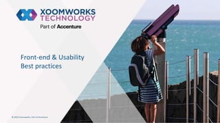 © 2022 Xoomworks, Part of Accenture
Front-end & Usability
Best practices
 
