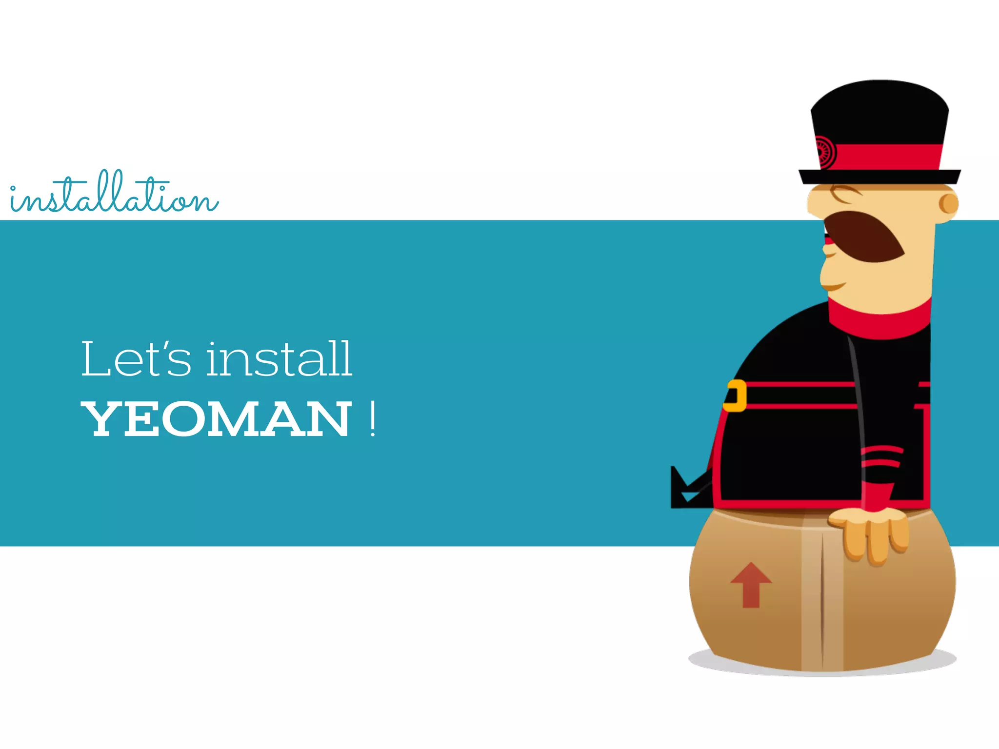 Let’s install
YEOMAN !
installation
 